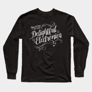 Delightful Electronica! Long Sleeve T-Shirt